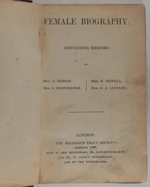 Female biography : containing memoirs of Mrs. A. Judson, Mrs. S. Huntington, Mrs. H. Newell, Miss A.J. Linnard. Religious Tract Society, London, [1856?]